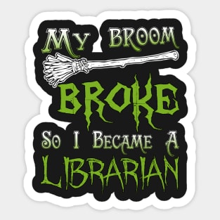 My Broom Broke So I Became A Librarian Sticker